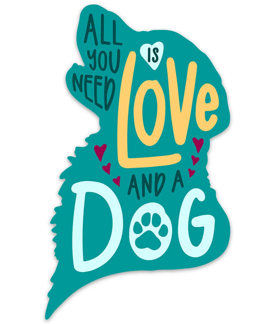 Dog Sticker - All You Need Is Love And A Dog